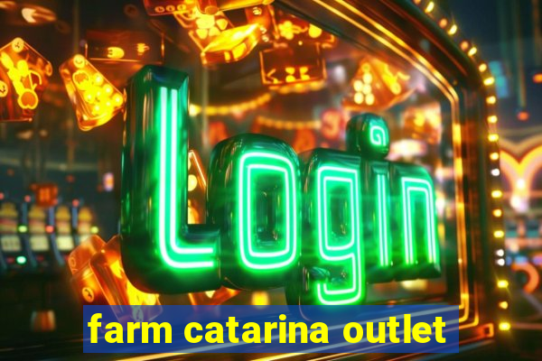 farm catarina outlet